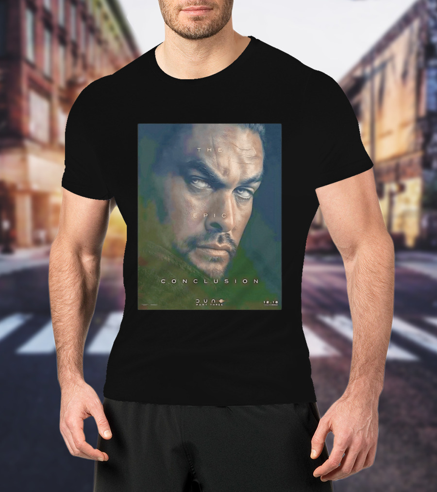 The Epic Conclusion Dune Part Three Jason Momoa December Release T-Shirt