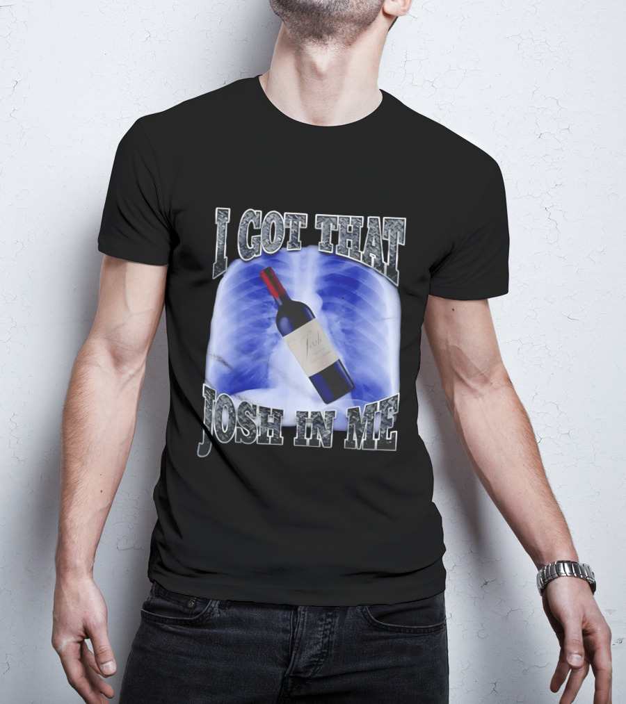 I Got That Josh Wine X Ray Theme Quang T-Shirt