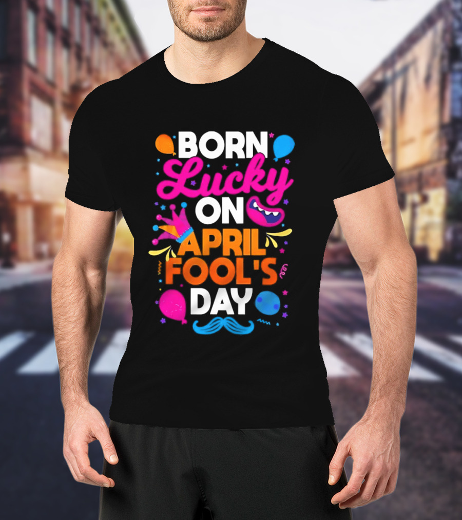 Born Lucky On April Fool's Day Vibrant Celebration T-Shirt