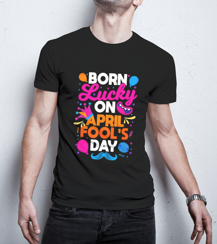 Born Lucky On April Fool's Day Vibrant Celebration T-Shirt