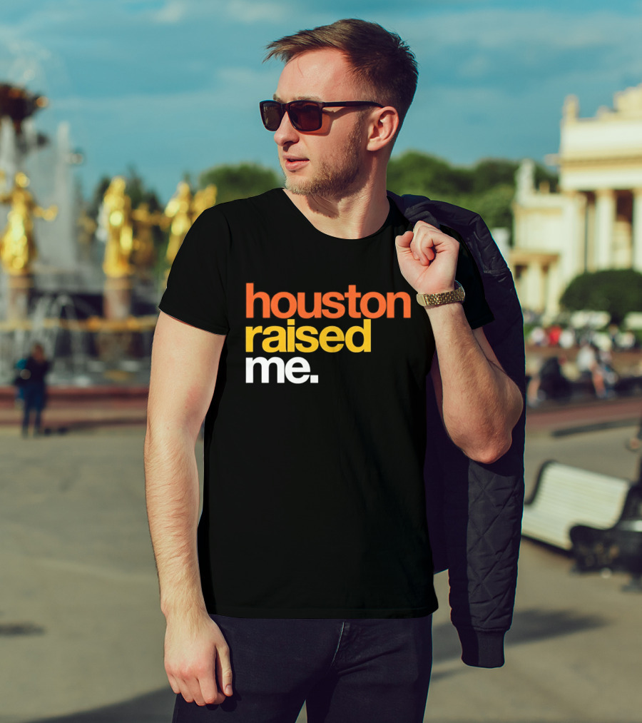 Houston Raised Me Houston Astros T-Shirt