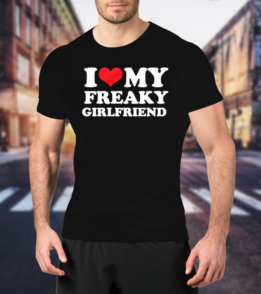 I Love My Freaky Girlfriend Red Heart T-Shirt
