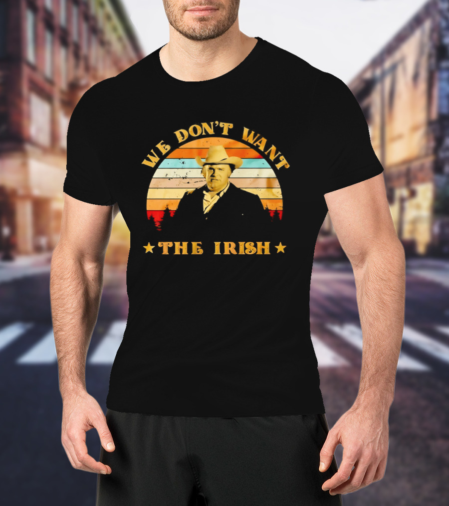 Dan Blocker We Don't Want The Irish Vintage Western T-Shirt