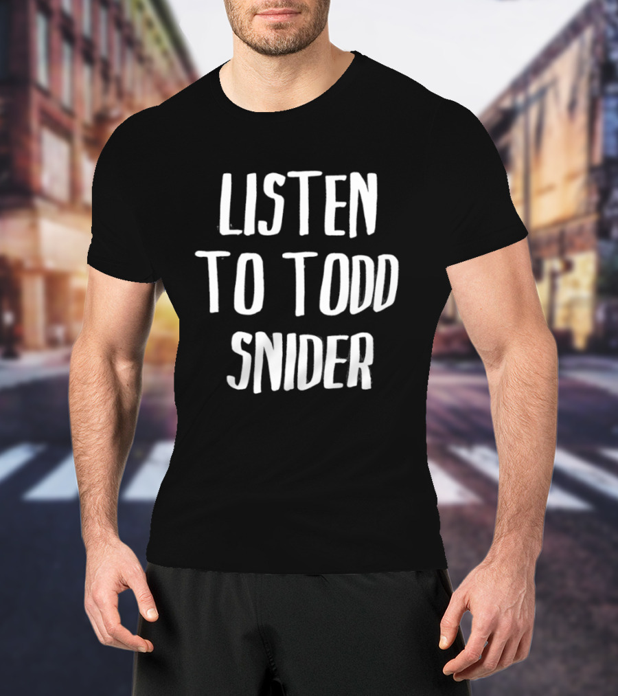 Todd Snider Listen To Music T-Shirt