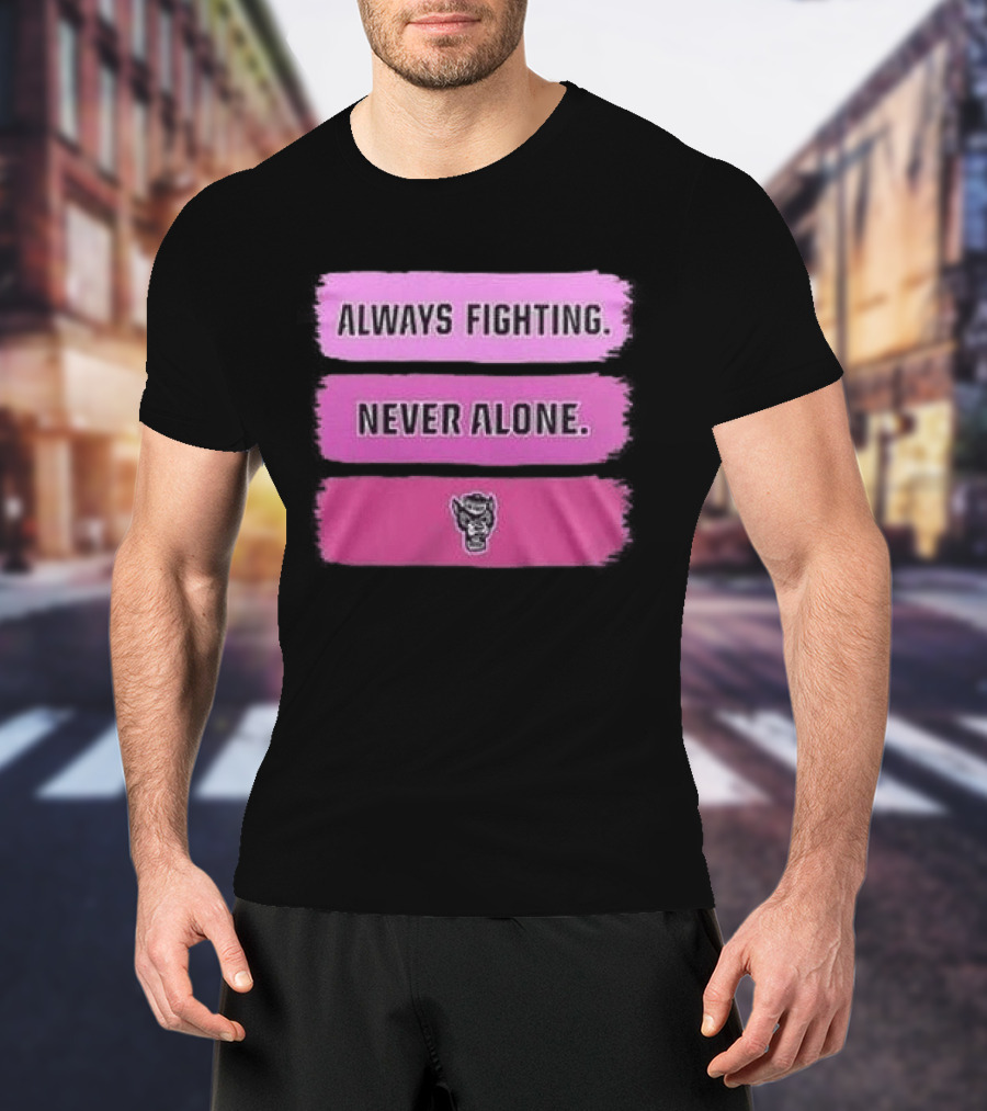 NC State Wolfpack Always Fighting Never Alone 2026 Two Sides T-Shirt