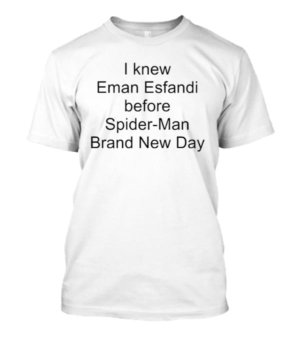 I Knew Eman Esfandi Before Spider Man Brand New Day T-Shirt