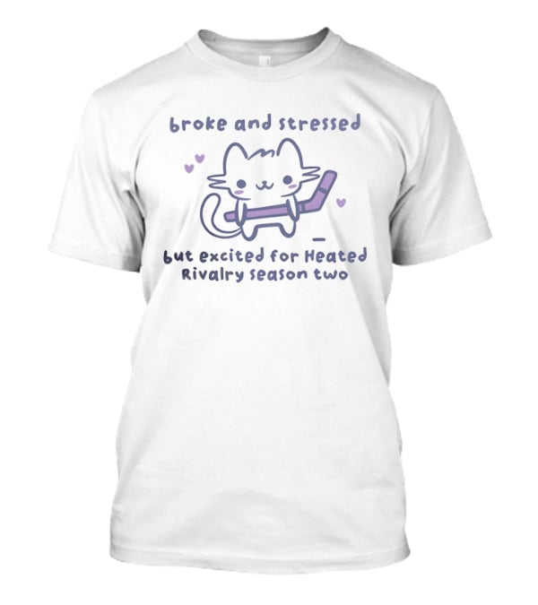 Broke And Stressed Cat Excited For Heated Rivalry Season Two T-Shirt