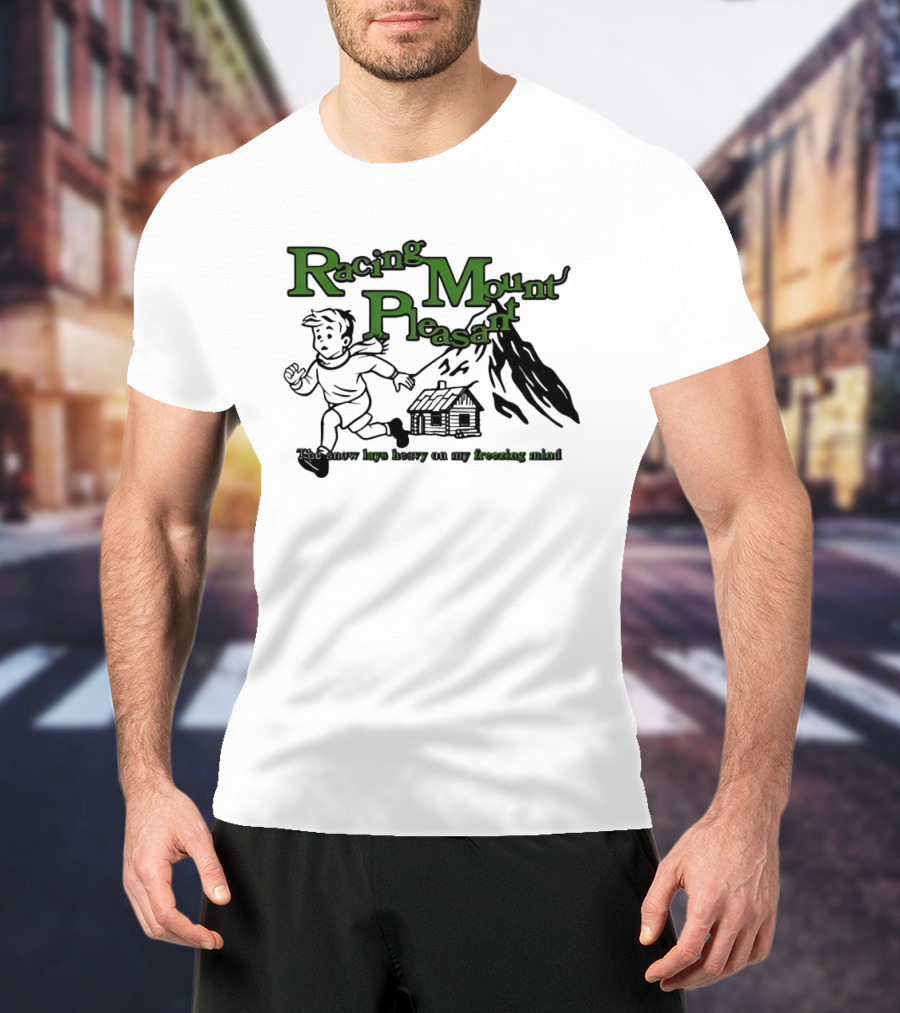 Racing Mount Pleasant The Snow Lays Heavy On My Fressing Mind Cabin Escape T-Shirt