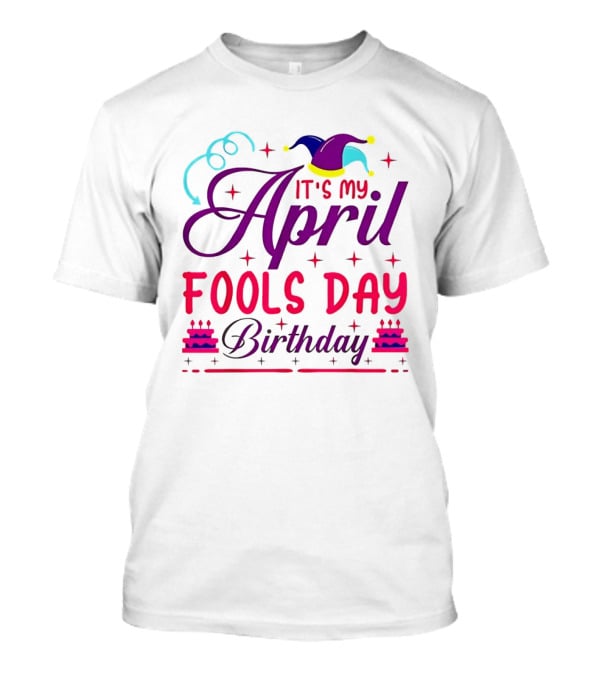 It's My April Fool's Day Birthday With Jester Hat And Cake T-Shirt