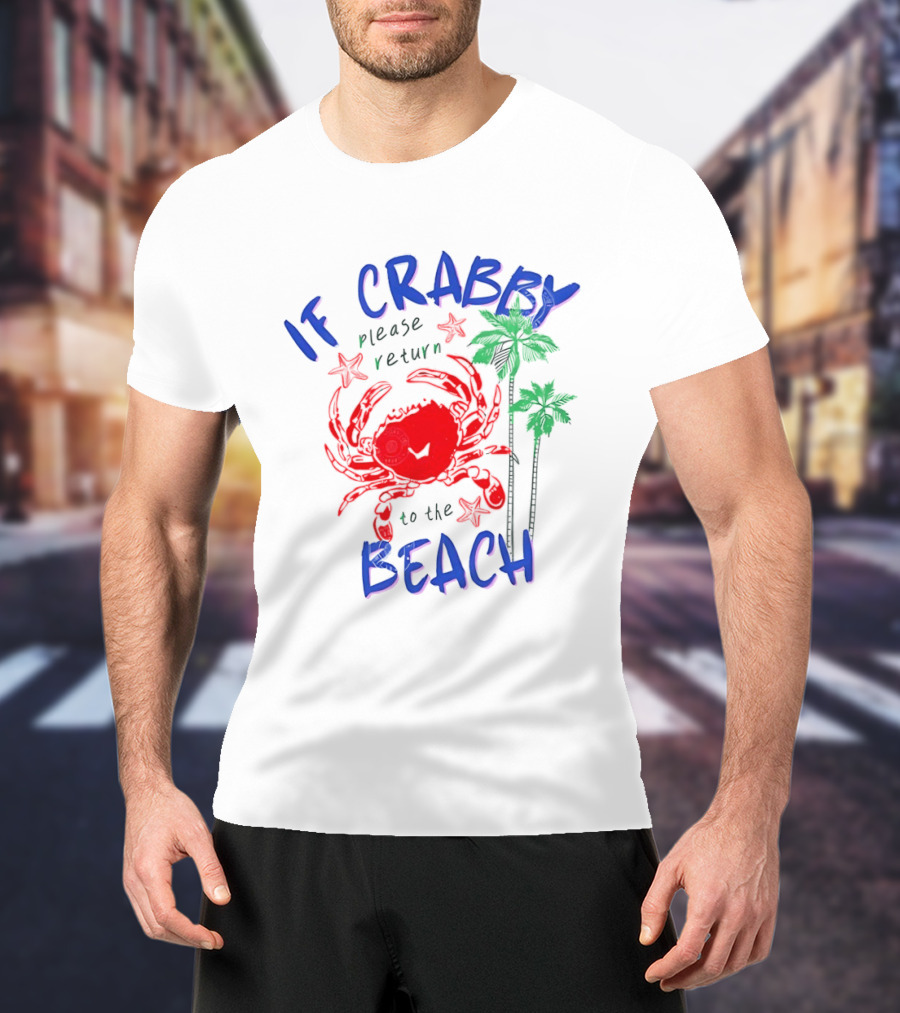 If Crabby Please Return To The Beach With Crab And Palm Trees T-Shirt
