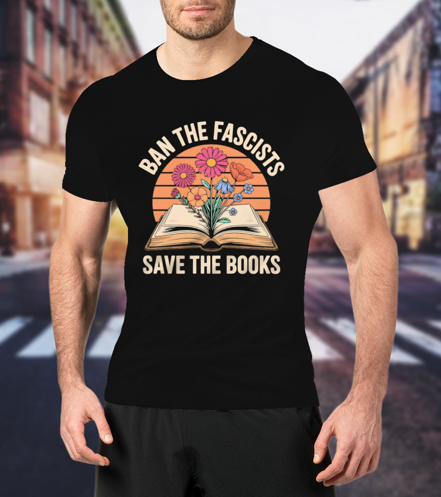 Ban The Fascists Save The Books Open Book And Flowers T-Shirt