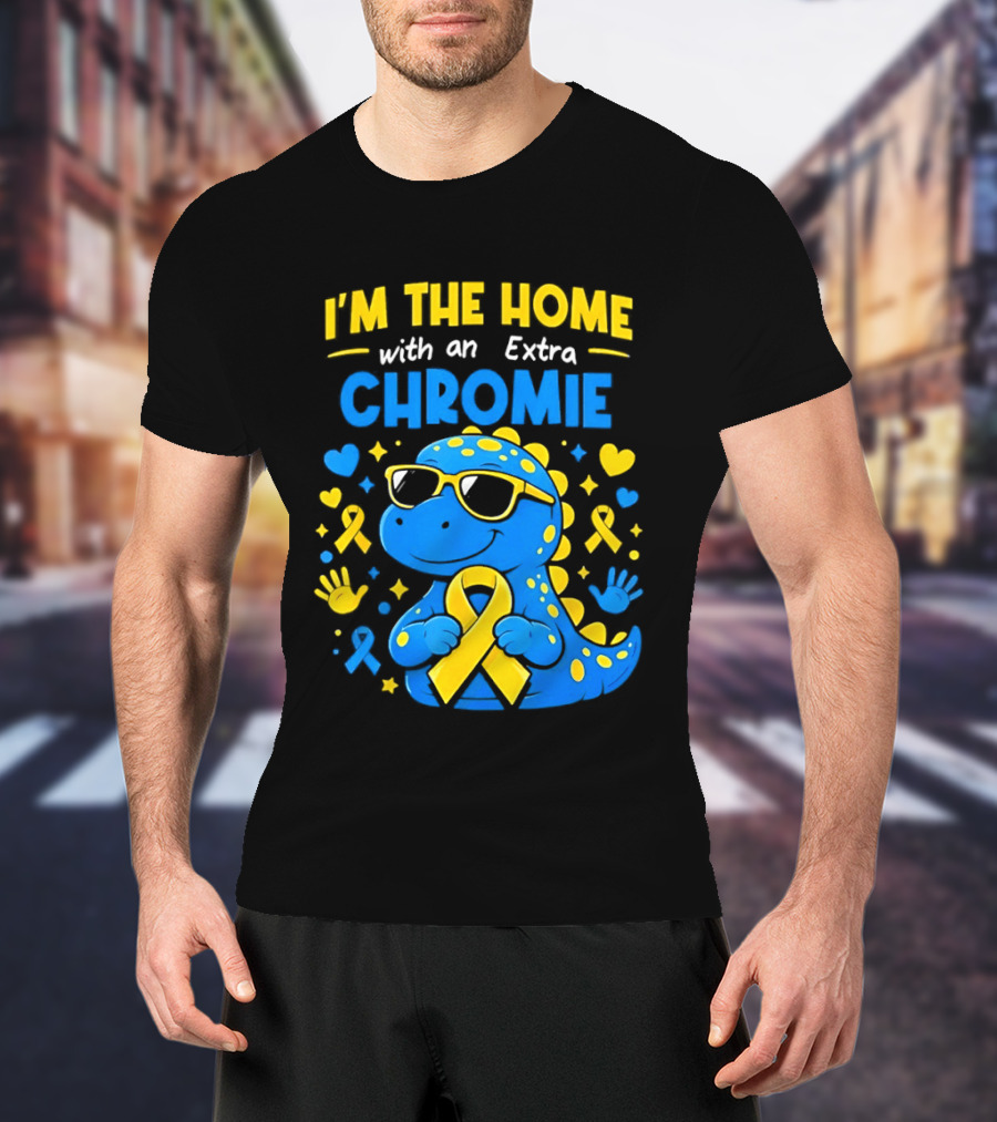 I'm The Home With An Extra Chromie Blue Dinosaur Down Syndrome Awareness T-Shirt