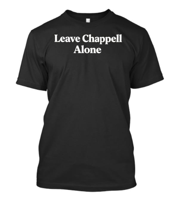 Leave Chappell Alone Statement Retro Pop Culture Reference T-Shirt