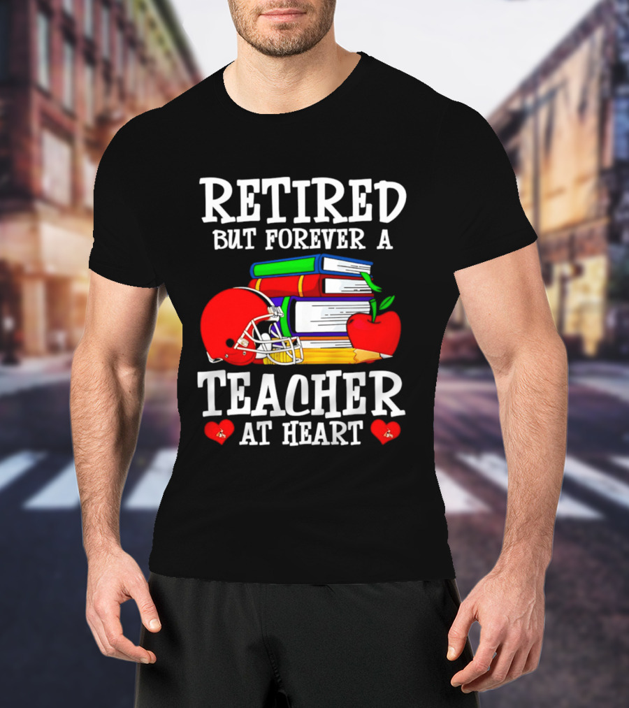 Retired But Forever A Teacher At Heart With Football Helmet And Books T-Shirt