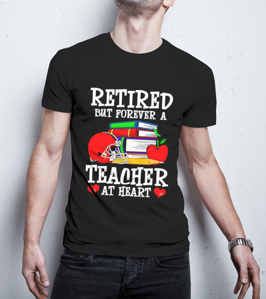 Retired But Forever A Teacher At Heart With Football Helmet And Books T-Shirt