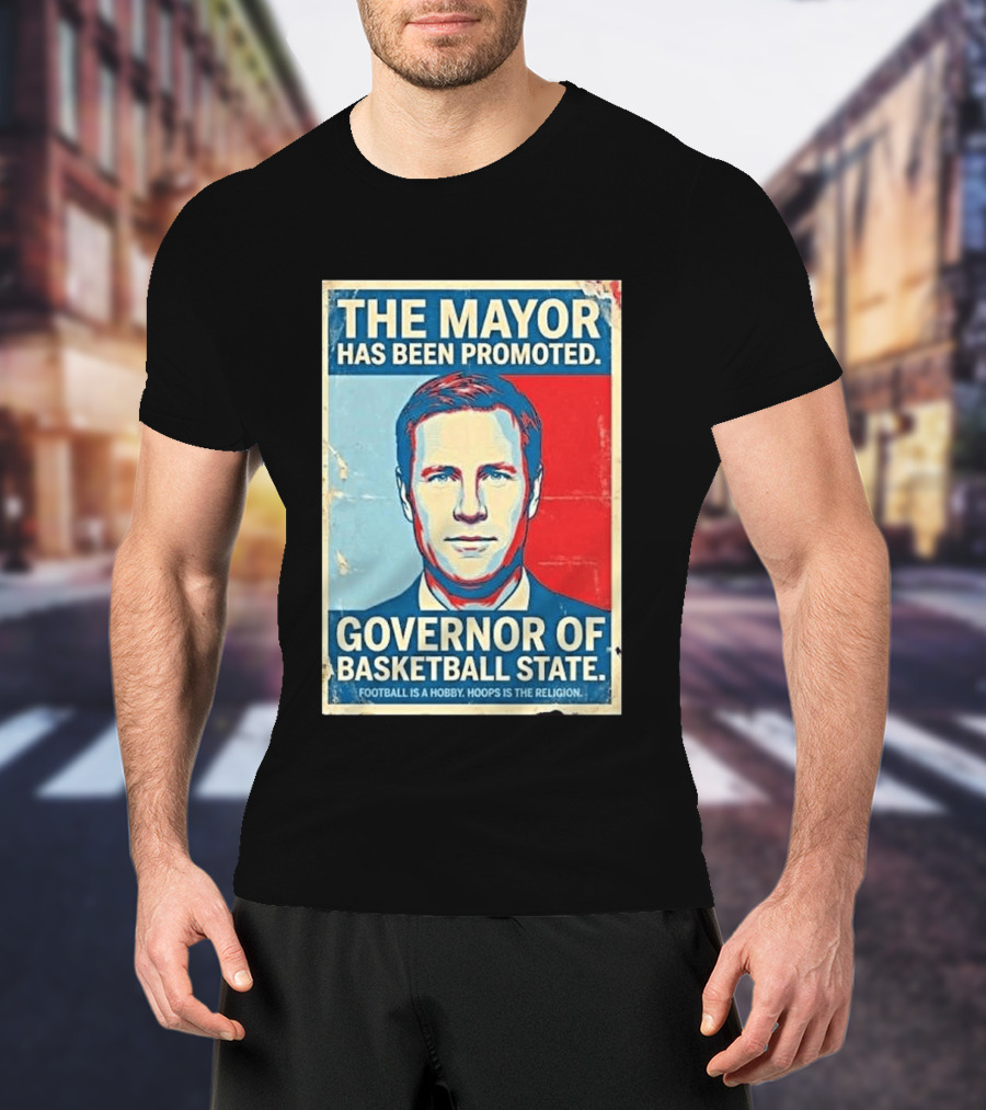 The Mayor Has Been Promoted Governor Of Basketball State Football Is A Hobby Hoops Is The Religion T-Shirt