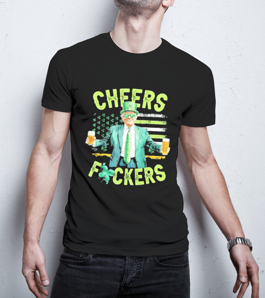 Cheers Fockers Trump St Patricks Day Irish Drinking T-Shirt
