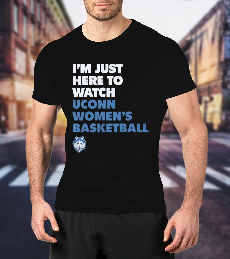 I'm Just Here To UConn Women's Basketball Husky Head T-Shirt