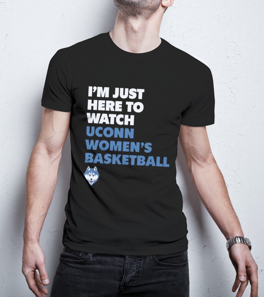I'm Just Here To UConn Women's Basketball Husky Head T-Shirt