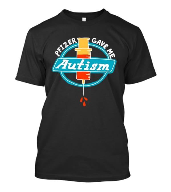 Pfizer Gave Me Autism Syringe T-Shirt