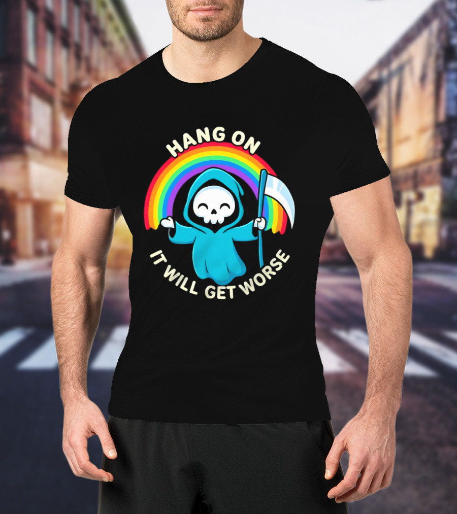 Grim Reaper Rainbow Hang On It Will Get Worse T-Shirt
