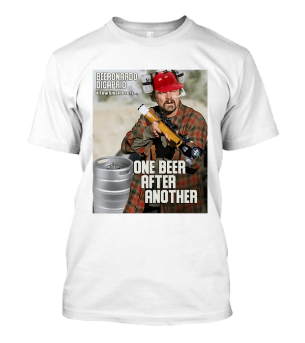 Beeronardo Dicaprio A Few Small Beers One Beer After Another T-Shirt