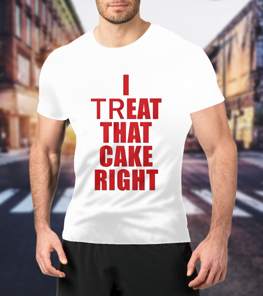 I Treat That Cake Right Red T-Shirt