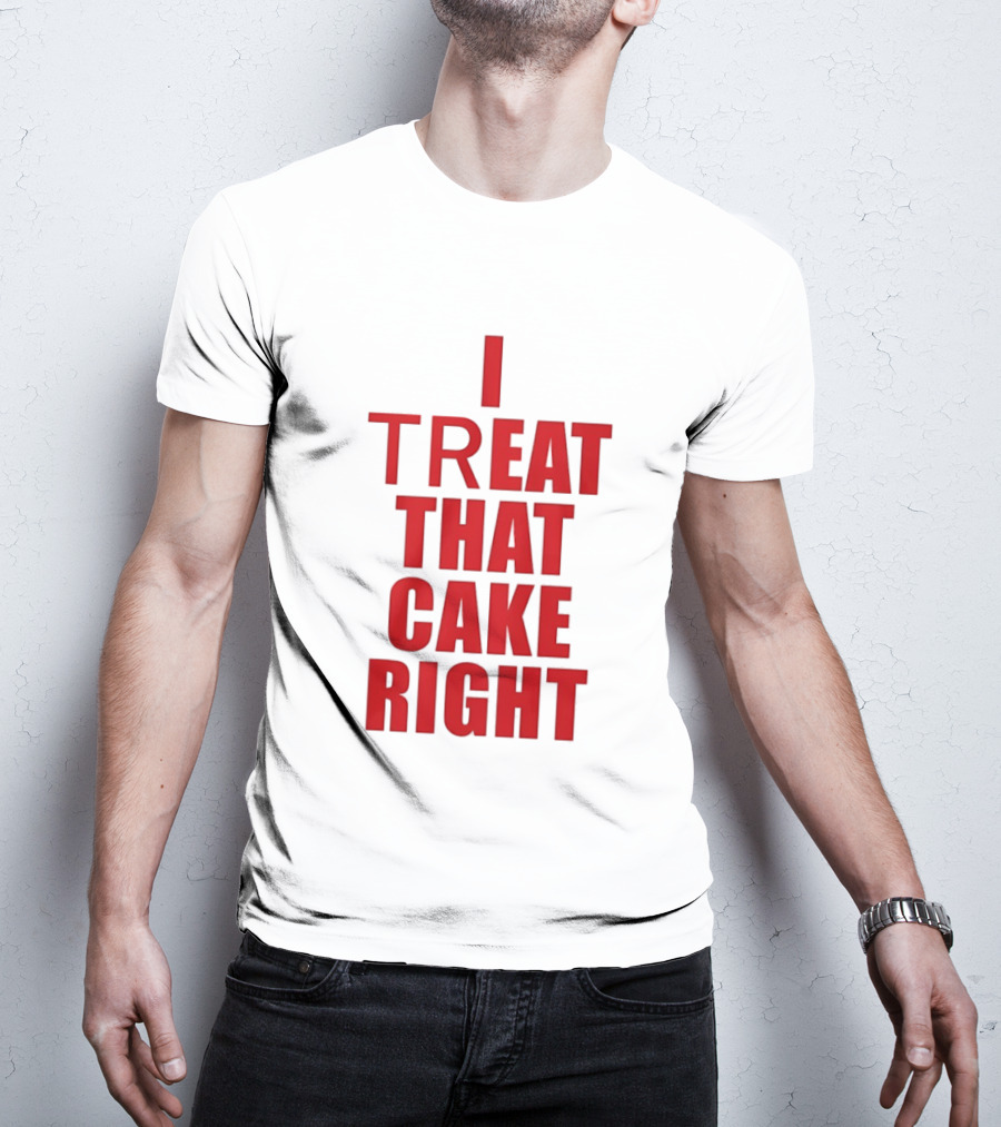 I Treat That Cake Right Red T-Shirt