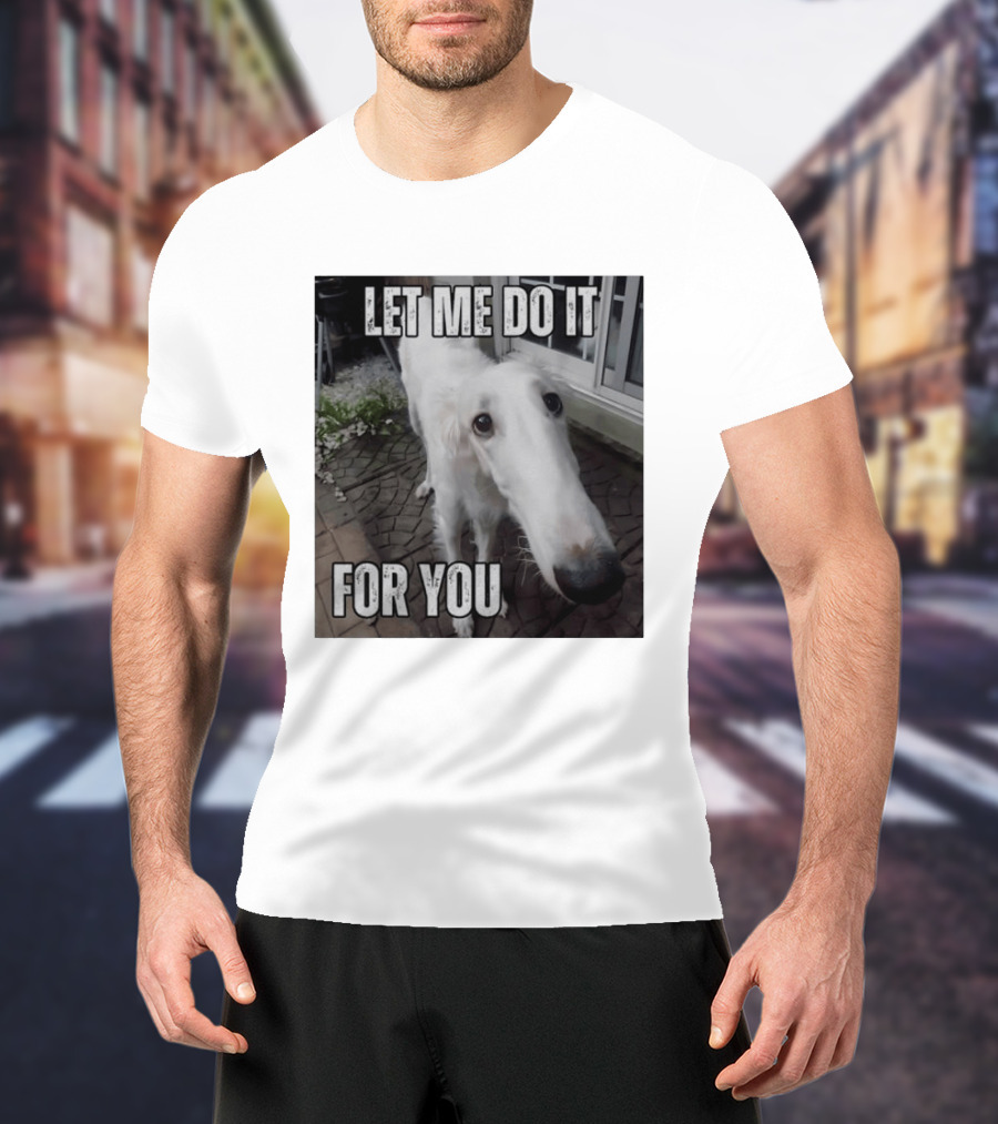 Let Me Do It For You Borzoi Dog Meme T-Shirt