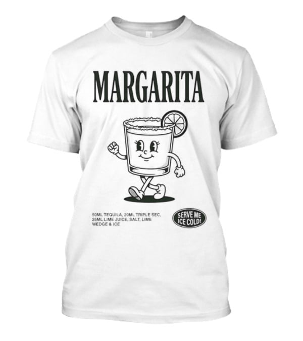 Margarita Cocktail Recipe Serve Me Ice Cold Fun Drink T-Shirt