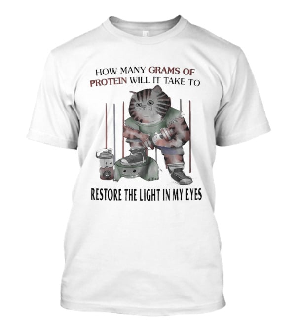 How Many Grams Of Protein Will It Take To Restore The Light In My Eyes Tabby Cat Holding Dumbbell T-Shirt