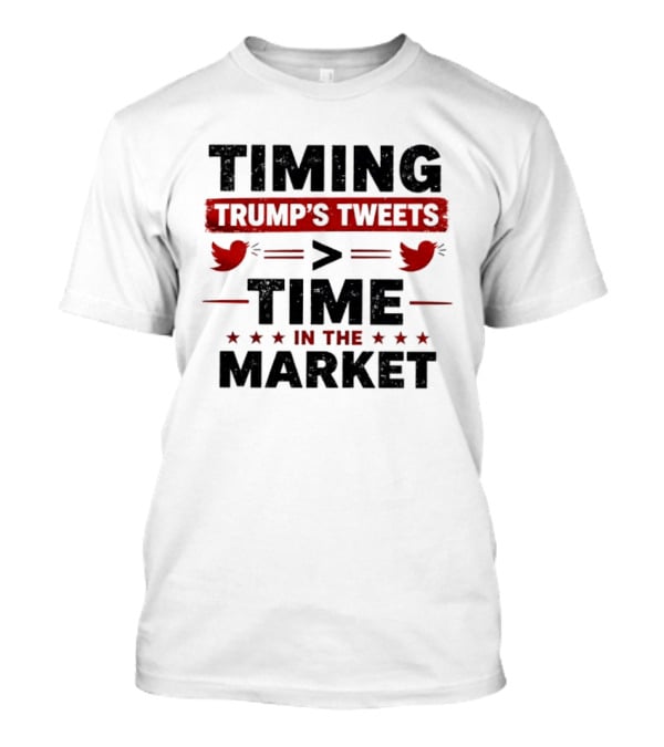 Timing Trump's Tweets Over Time In The Market T-Shirt