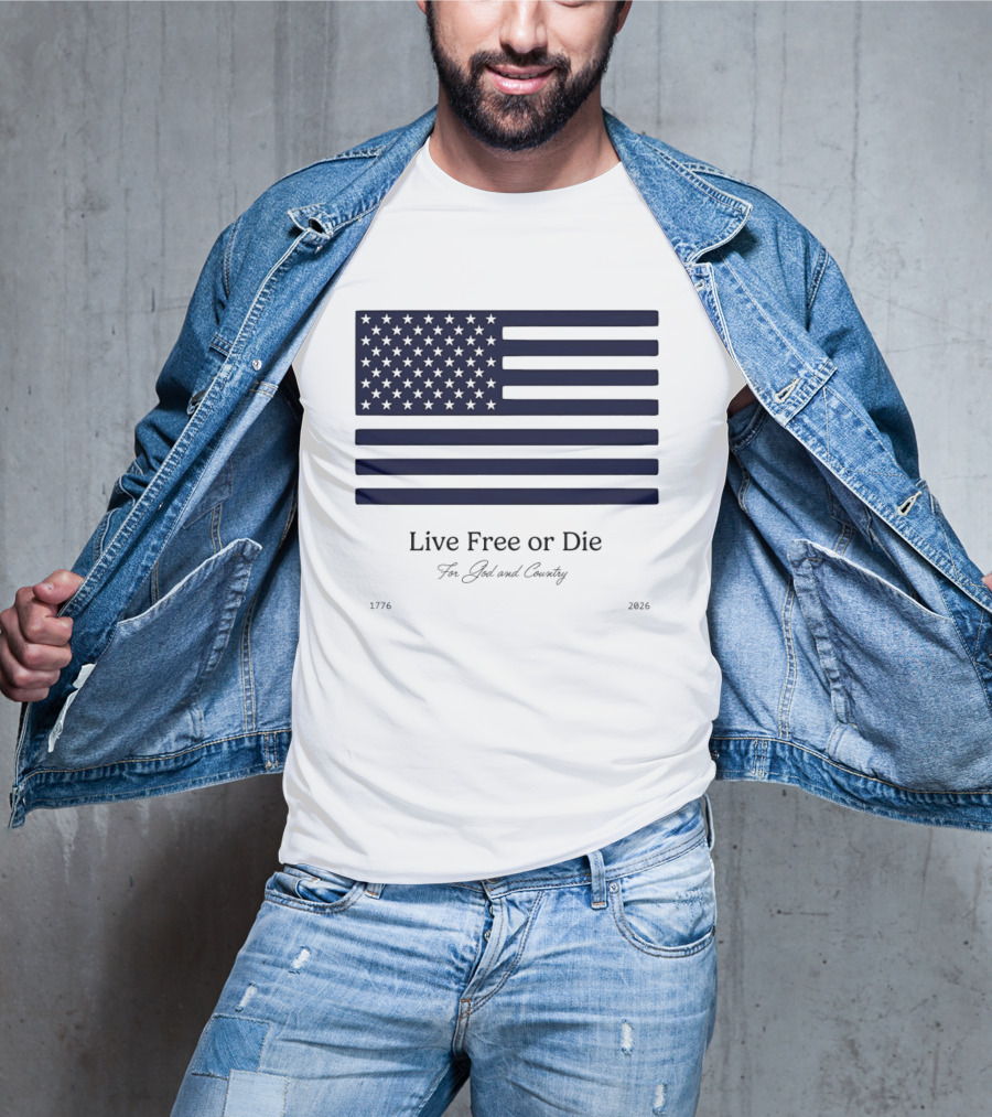 Patriotic Live Free Or Die For God And Country American Flag 1776 2026 T-Shirt