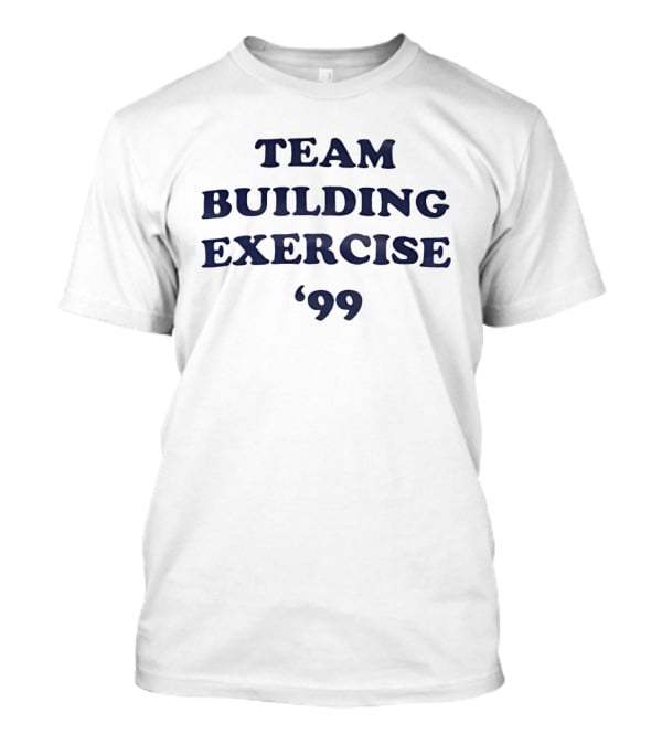 Team Building Exercise '99 Popular Culture Reference T-Shirt