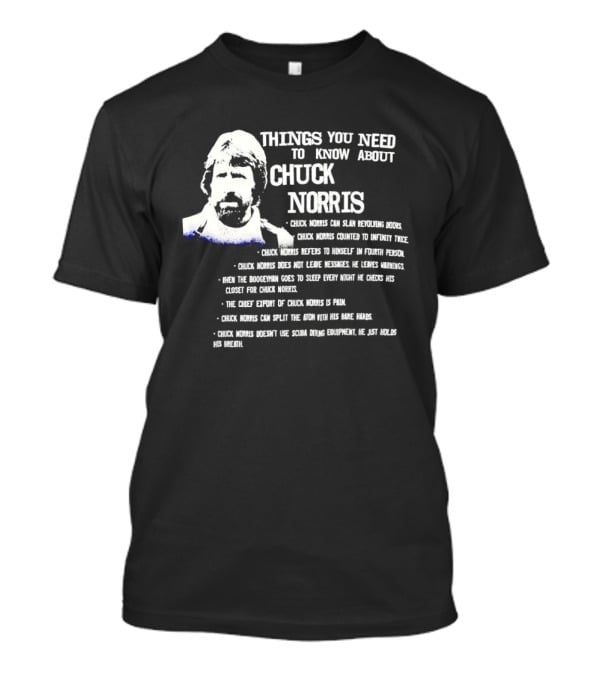 Things You Need To Know About Chuck Norris Facts And Humor T-Shirt