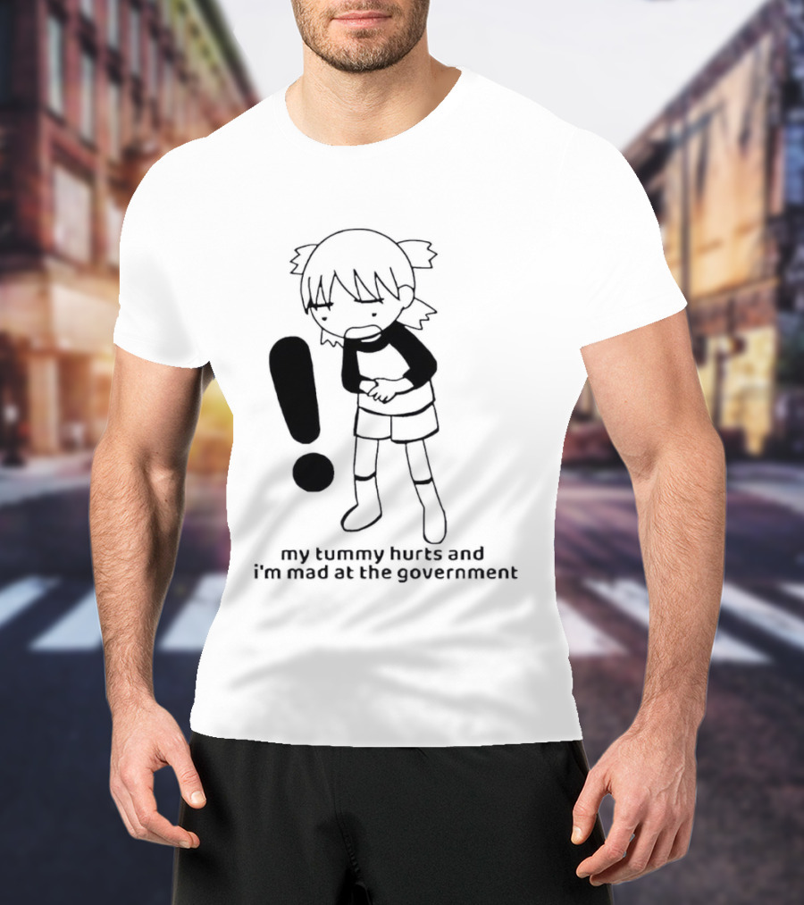 My Tummy Hurts And I'm Mad At The Government Exclamation Mark Girl Holding Stomach T-Shirt