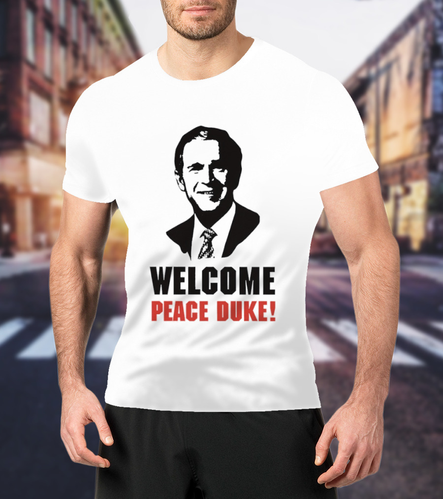 Welcome Peace Duke George W Bush T-Shirt