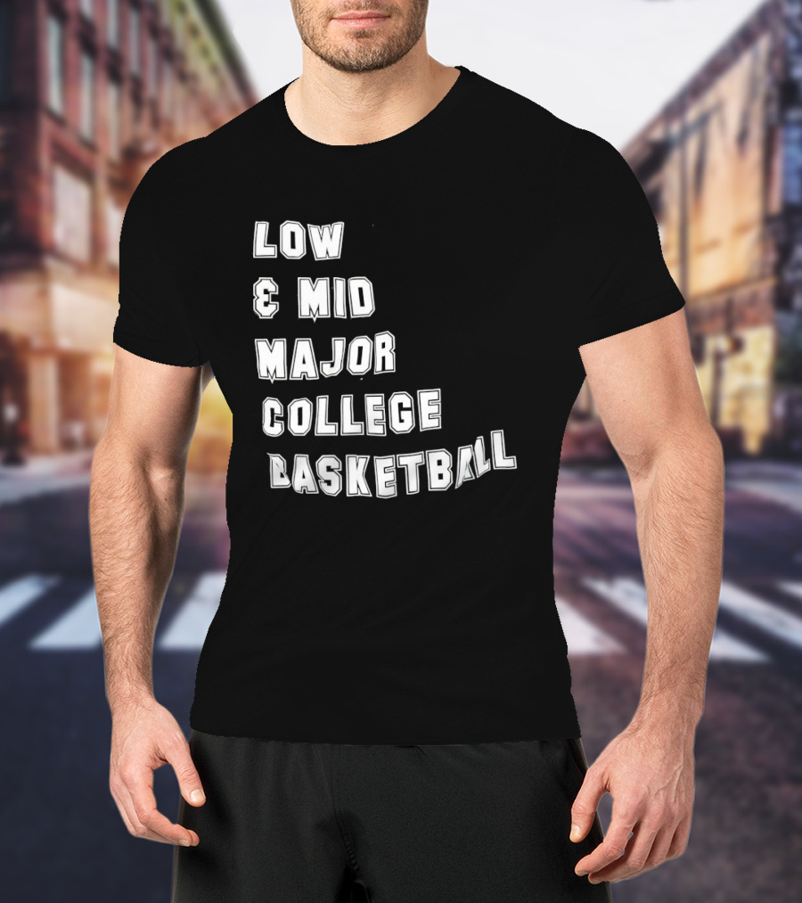 Low Mid Major College Basketball Phrase For Fans And Enthusiasts T-Shirt