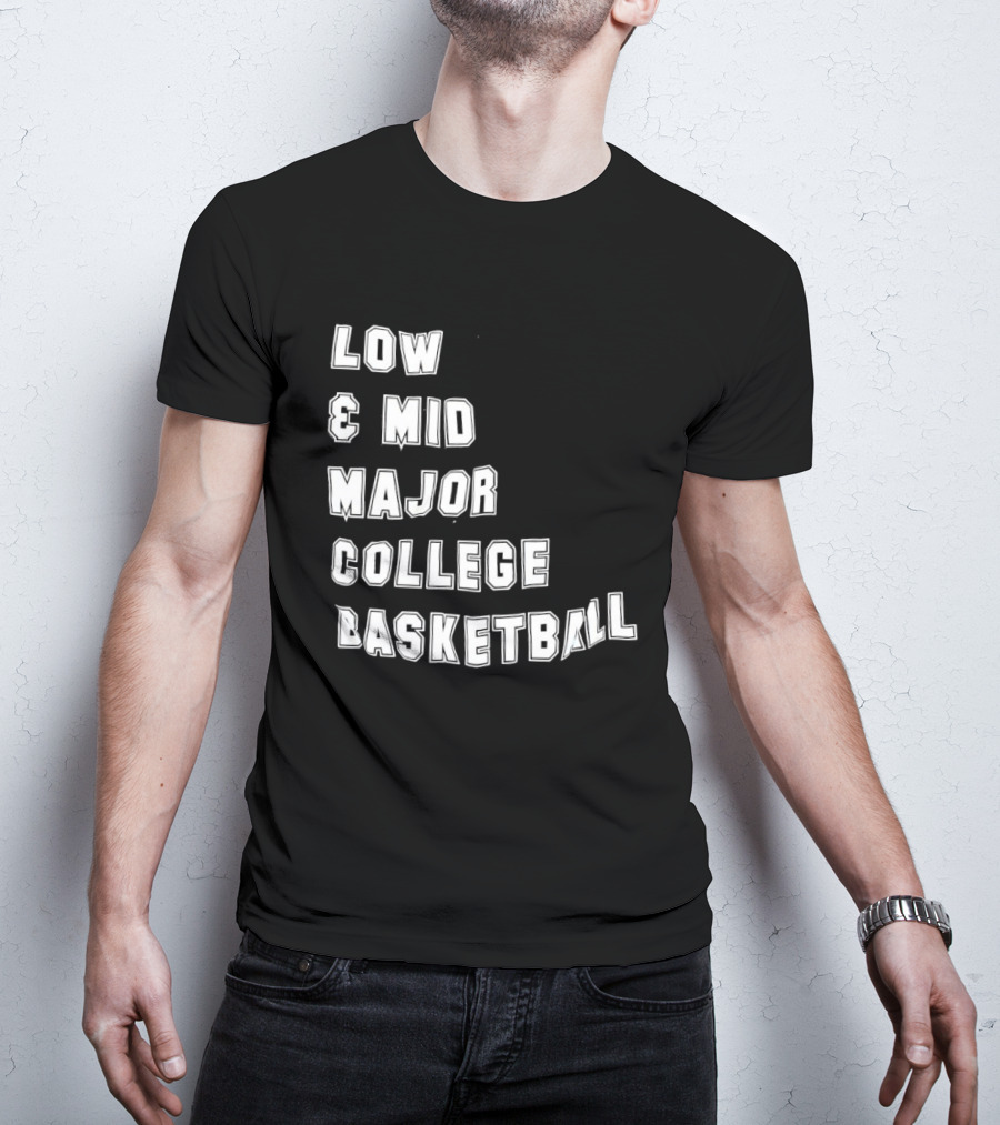 Low Mid Major College Basketball Phrase For Fans And Enthusiasts T-Shirt