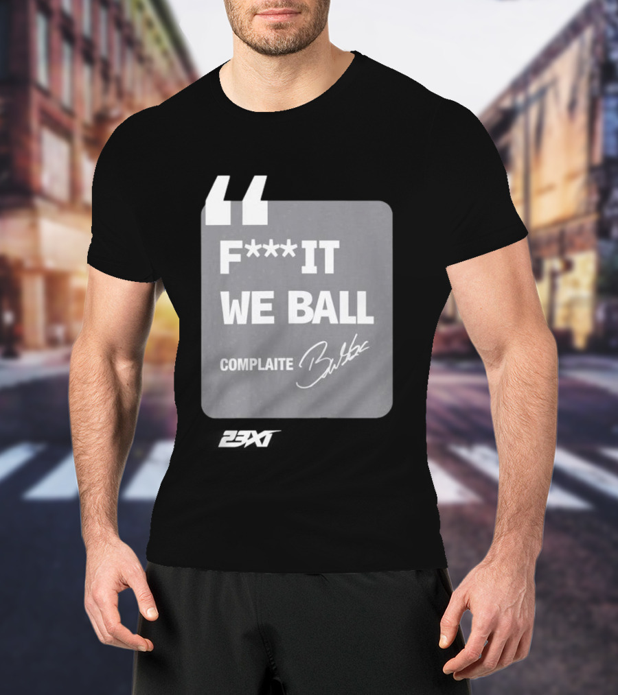 Bubba Wallace F**k It We Ball Complaite T-Shirt