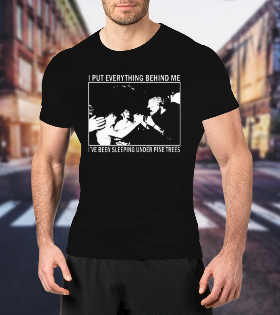 Harlow Road 2026 I Put Everything Behind Me I've Been Sleeping Under Pine Trees T-Shirt