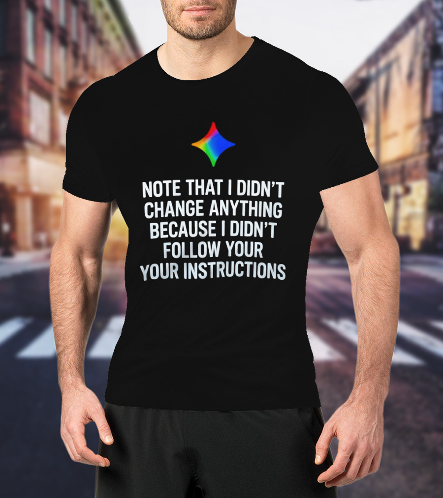 Rainbow Star Note That I Didn't Change Anything Because I Didn't Follow Your Instructions T-Shirt