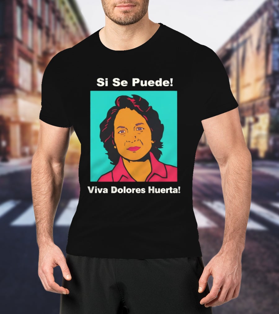 Si Se Puede Viva Dolores Huerta 2026 T-Shirt