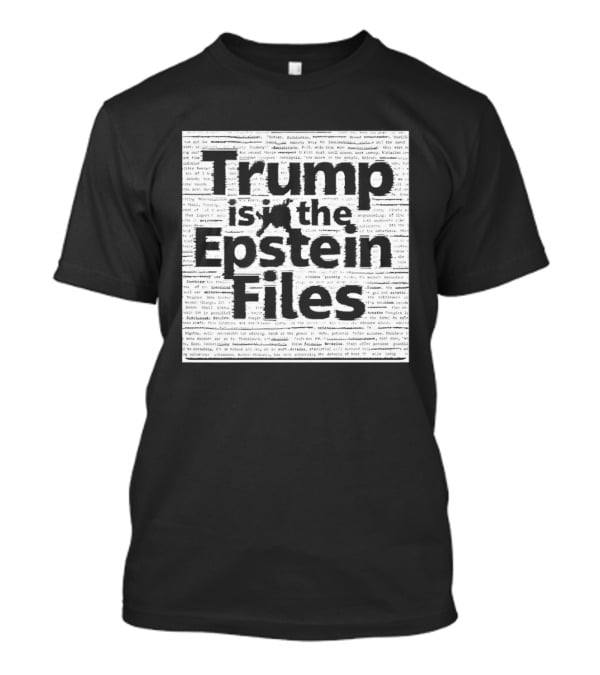 Trump Is In The Epstein Files Controversy T-Shirt