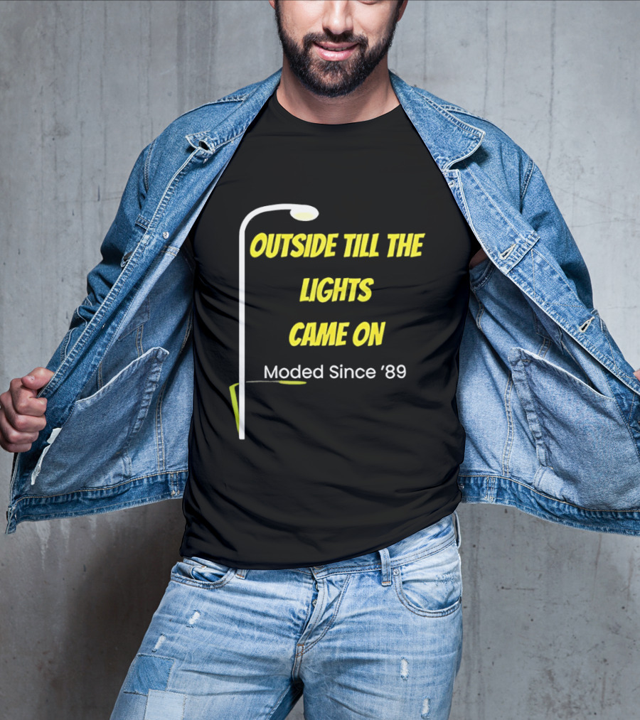 Outside Till The Lights Came On Moded Since '89 Streetlight T-Shirt