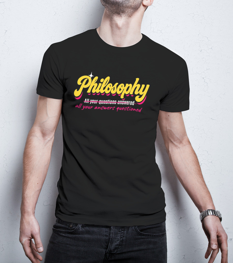 Philosophy All Your Questions Answered All Your Answers Questioned T-Shirt