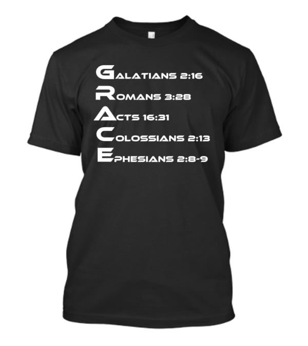 Grace Biblical Acronym Galatians 2:16 Romans 3:28 Acts 16:31 Colossians 2:13 Ephesians 2:8 9 T-Shirt