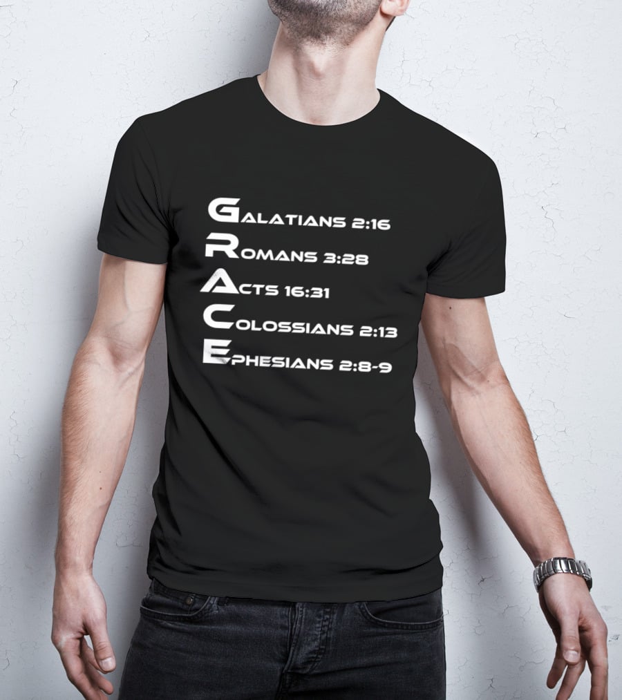 Grace Biblical Acronym Galatians 2:16 Romans 3:28 Acts 16:31 Colossians 2:13 Ephesians 2:8 9 T-Shirt