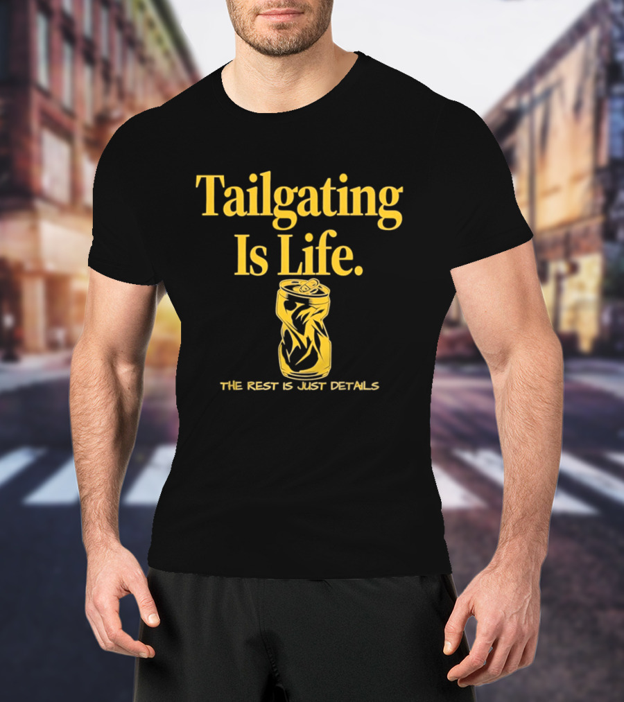 Tailgating Is Life The Rest Is Just Details Beer Can T-Shirt