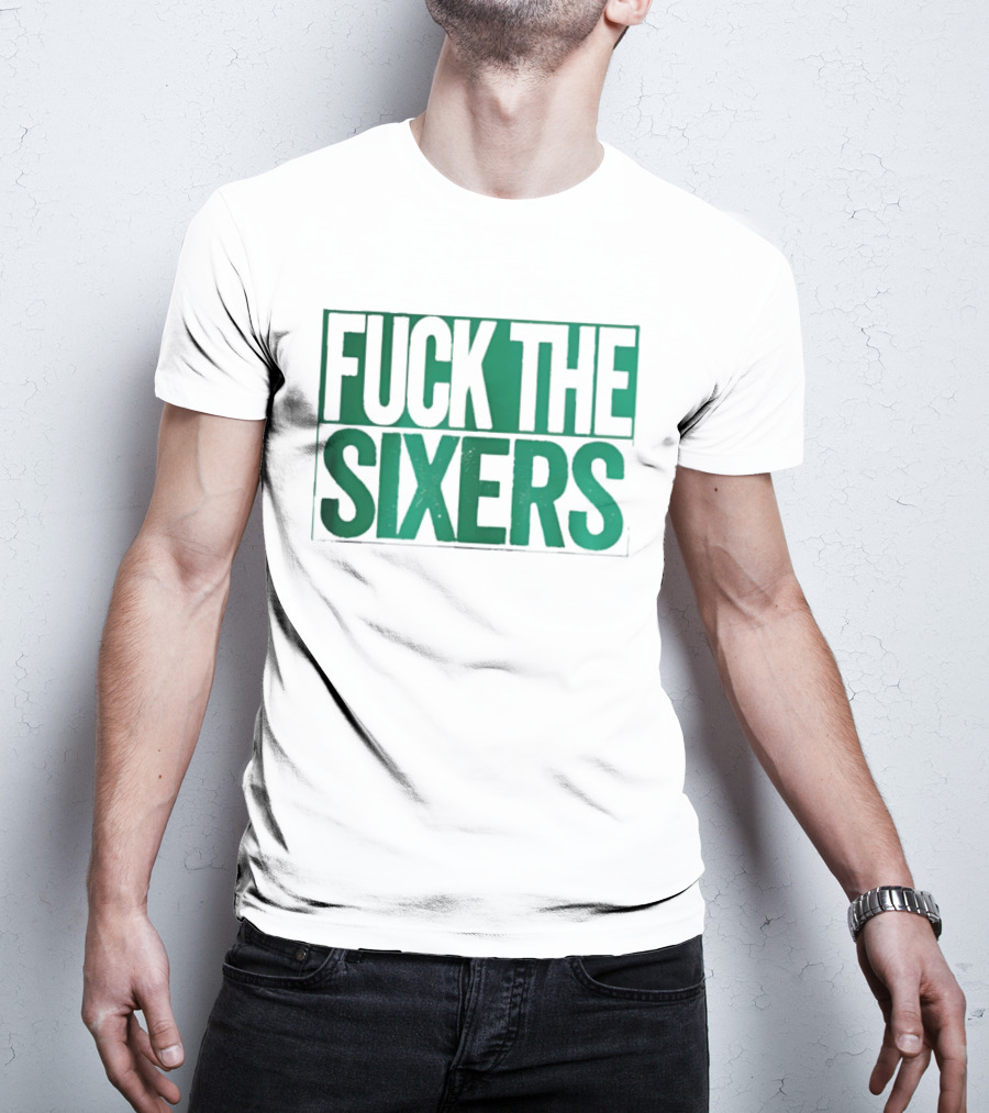 Boston Celtics Fuck The Sixers T-Shirt
